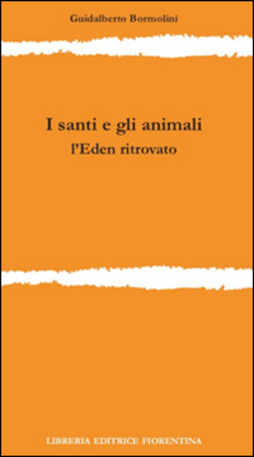 I Santi E Gli Animali. L'eden Ritrovato Guidalberto Bormolini Libreria Editric