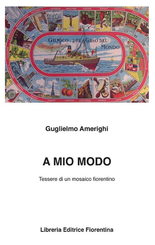 A Mio Modo. Tessere Di Un Mosaico Fiorentino Guglielmo Amerighi Libreria Editr