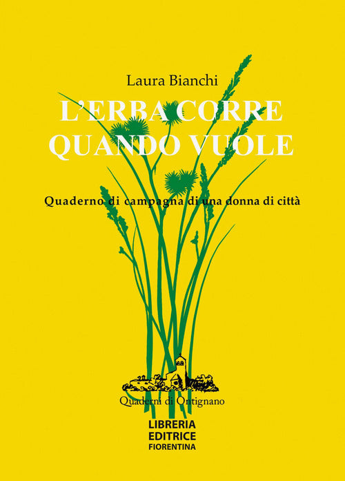 L' Erba Corre Quando Vuole. Quaderno Di Campagna Di Una Donna Di Citt�� Laura