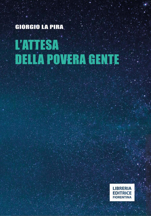 L' Attesa Della Povera Gente Giorgio La Pira Libreria Editrice Fiorentina 2022