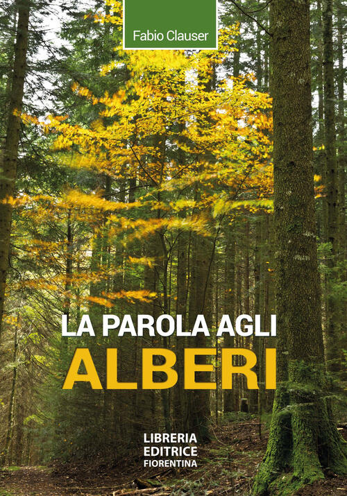 La Parola Agli Alberi. Ediz. Ampliata Fabio Clauser Libreria Editrice Fiorenti