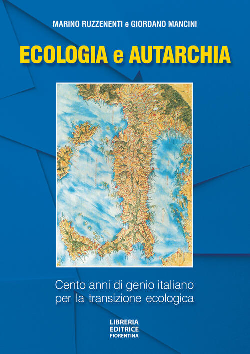 Ecologia E Autarchia. 100 Anni Di Genio Italiano Per La Transizione Ecologica