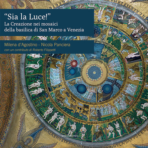 Sia La Luce!. La Creazione Nei Mosaici Della Basilica Di San Marco A Venezia M