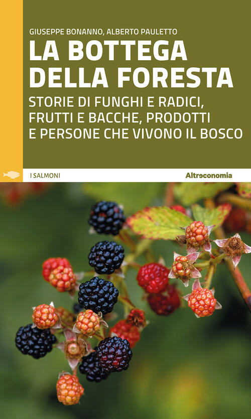 La Bottega Della Foresta. Storie Di Funghi E Radici, Frutti E Bacche, Prodotti