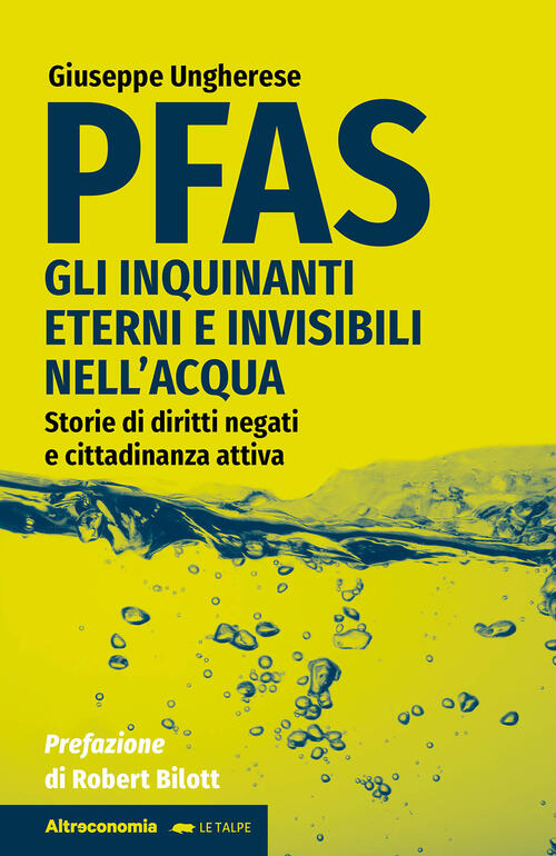 Pfas. Gli Inquinanti Eterni E Invisibili Nell'acqua. Storie Di Diritti Negati