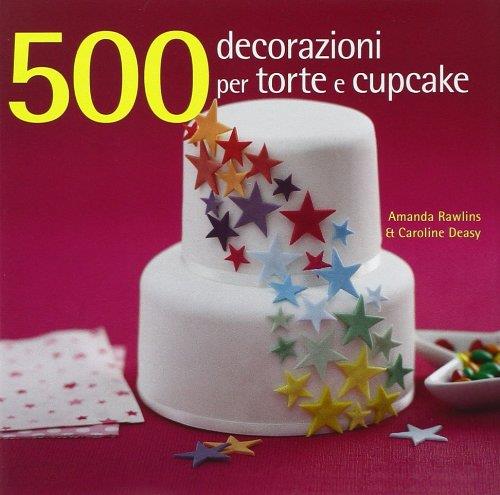 500 Decorazioni Per Torte E Cupcake