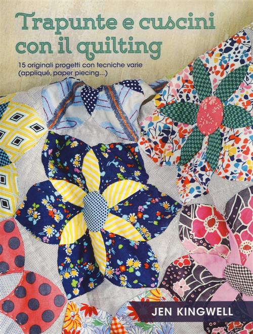 Trapunte E Cuscini Con Il Quilting. 15 Originali Progetti Con Tecniche Varie