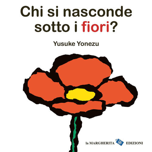 Chi Si Nasconde Sotto I Fiori? Ediz. A Colori Yusuke Yonezu La Margherita 2024