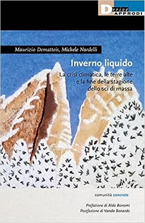 Inverno Liquido. La Crisi Climatica, Le Terre Alte E La Fine Della Stagione Dello Sci Di Massa