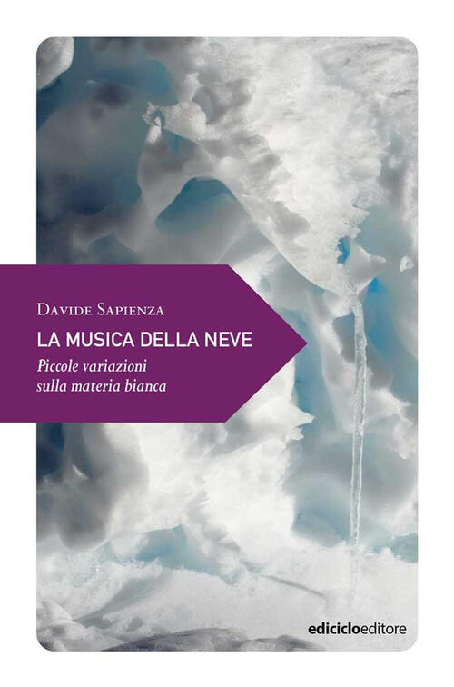 La Musica Della Neve. Piccole Variazioni Sulla Materia Bianca Davide Sapienza