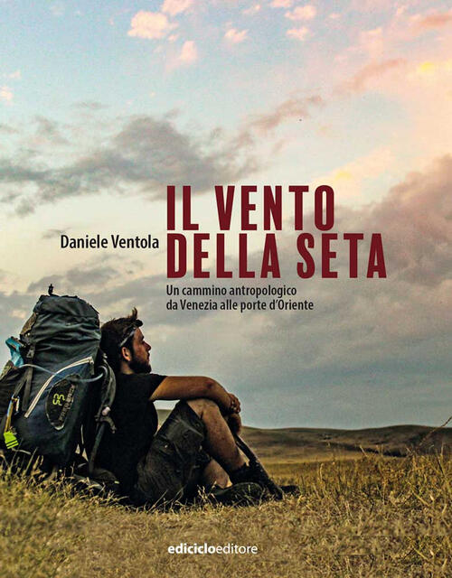 Il Vento Della Seta. Un Cammino Antropologico Da Venezia Alle Porte D'oriente