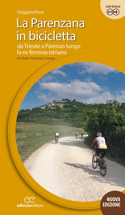 La Parenzana In Bicicletta. Da Trieste A Parenzo Lungo La Ex Ferroria Istriana