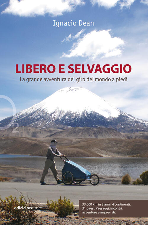 Libero E Selvaggio. La Grande Avventura Del Giro Del Mondo A Piedi Ignacio Dea