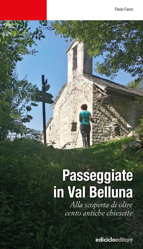 Passeggiate In Val Belluna. Alla Scoperta Di Cento Antiche Chiesette Flavio Fa