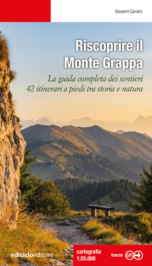 Riscoprire Il Monte Grappa. La Guida Completa Dei Sentieri, 42 Itinerari A Pie