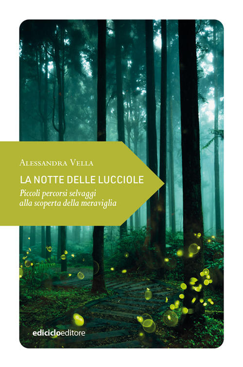 La Notte Delle Lucciole. Piccoli Percorsi Selvaggi Alla Scoperta Della Meravig