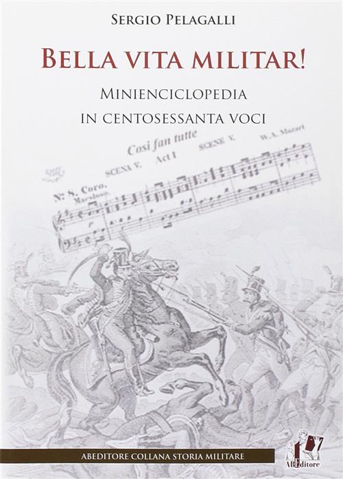 Bella Vita Militar! Minienciclopedia In 160 Voci