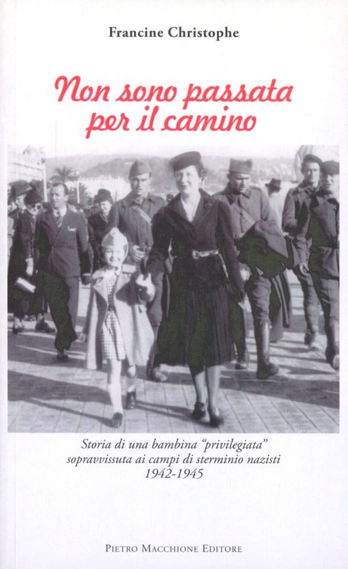 Non Sono Passata Per Il Camino. Storia Di Una Bambina Privilegiata, Sopravviss