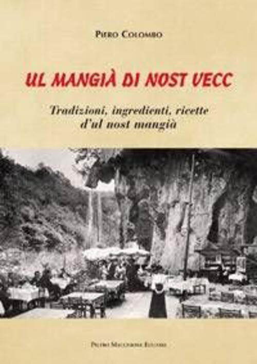 Mangia Di Nost Vecc. Tradizione, Ingredienti, Ricette D'ul Nost Mangia (Ul) Pi