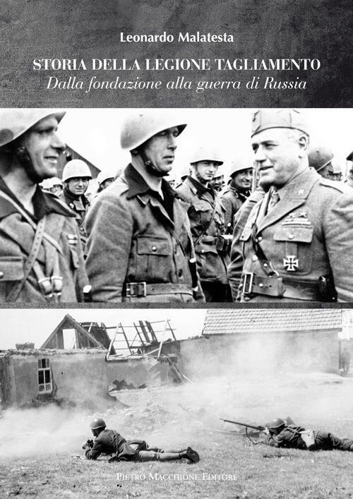 Storie Della Legione Tagliamento. Dalla Fondazione Alla Guerra Di Russia. Dalla Guerra Di Russia