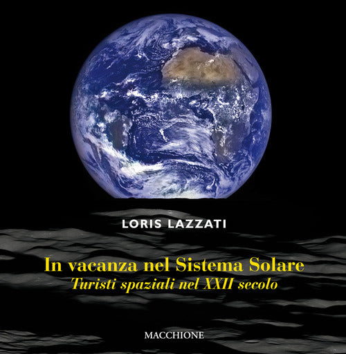 In Vacanza Nel Sistema Solare. Turisti Spaziali Nel Xxii Secolo Loris Lazzati