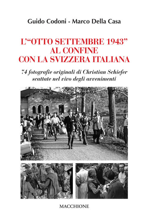 L'otto Settembre 1943 Al Confine Con La Svizzera Italiana. 74 Fotografie Originali Di Christian