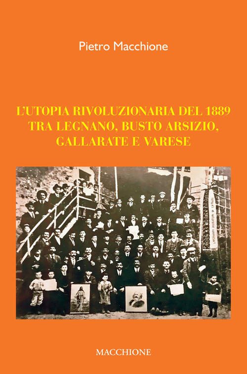 L' Utopia Rivoluzionaria Del 1889. Tra Legnano, Busto Arsizio, Gallarate E Varese