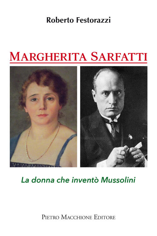 Margherita Sarfatti. La Donna Che Invento Mussolini Roberto Festorazzi Macchio