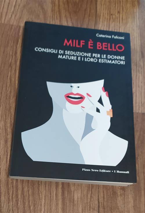 Milf E Bello. Consigli Di Seduzione Per Le Donne Mature E I Loro Estimatori