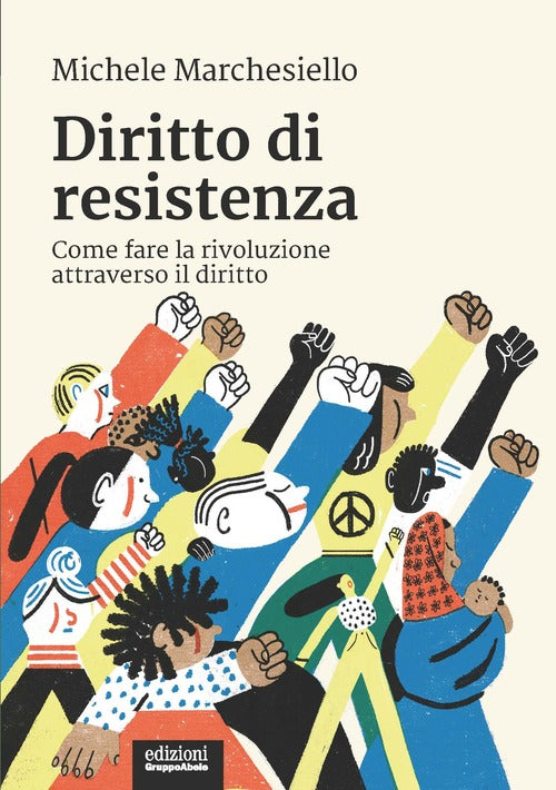 Diritto Di Resistenza. Come Fare La Rivoluzione Attraverso Il Diritto