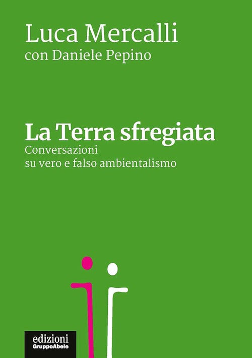 La Terra Sfregiata. Conversazioni Su Vero E Falso Ambientalismo