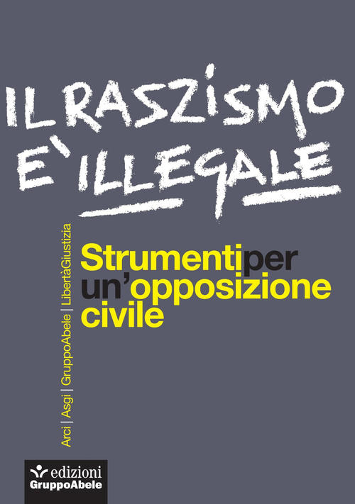 Il Razzismo E Illegale. Strumenti Per Un'opposizione Civile