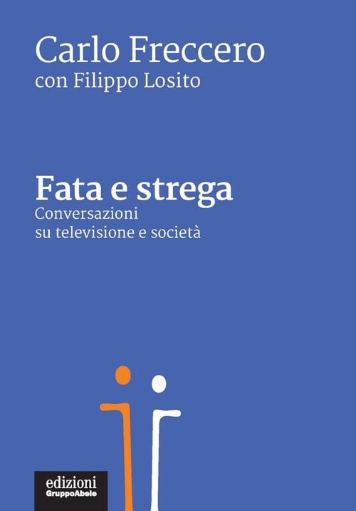 Fata E Strega. Conversazioni Su Televisione E Societa