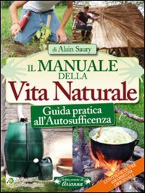 Il Manuale Della Vita Naturale. Guida Pratica All'autosufficienza