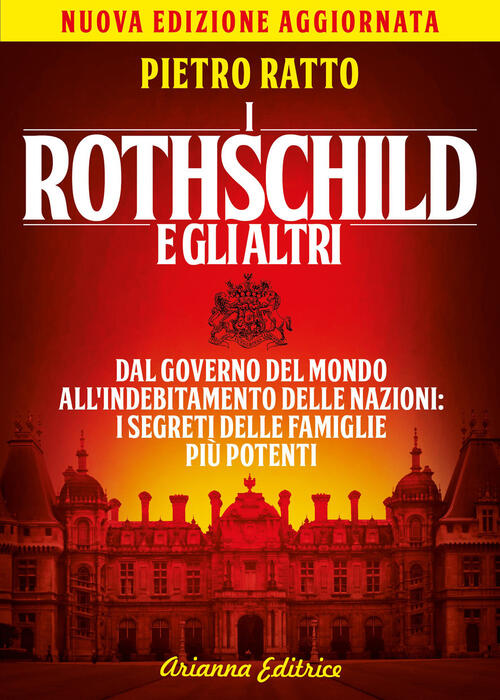 I Rothschild E Gli Altri. Dal Governo Del Mondo All'indebitamento Delle Nazion