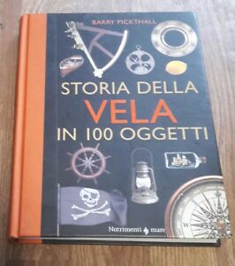 Storia Della Vela In Cento Oggetti. Ediz. A Colori