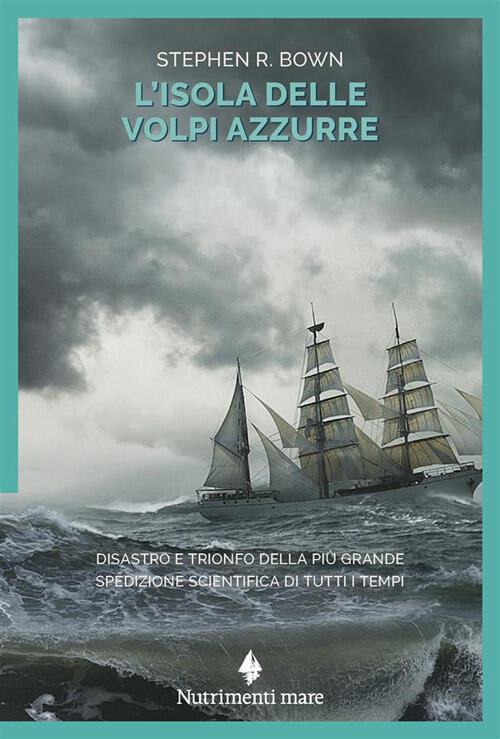 L'isola Delle Volpi Azzurre. Disastro E Trionfo Della Piu Grande Spedizione Sc