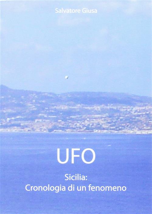 Ufo. Sicilia: Cronologia Di Un Fenomeno