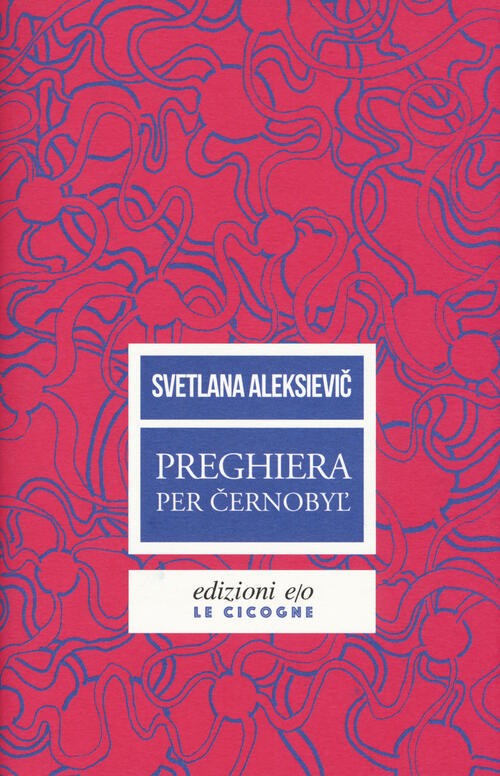 Preghiera Per Cernobyl'. Cronaca Del Futuro Svetlana Aleksievic E/O 2018