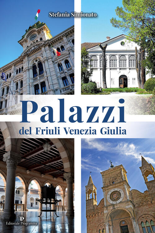 Palazzi Del Friuli Venezia Giulia Stefania Simionato Editoriale Programma 2018