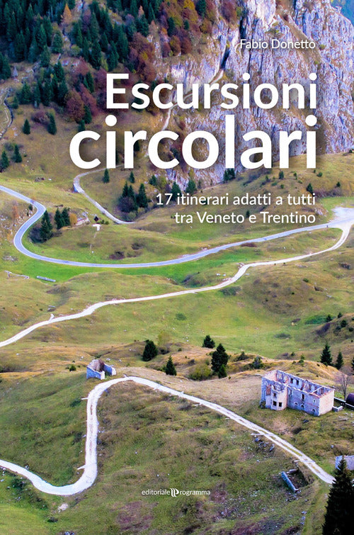 Escursioni Circolari. 17 Itinerari Adatti A Tutti Tra Veneto E Trentino Fabio