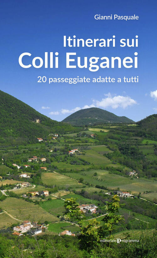 Itinerari Sui Colli Euganei. 20 Passeggiate Adatte A Tutti Gianni Pasquale Edi