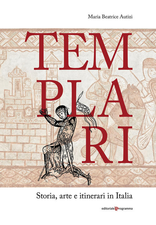 Templari. Storia, Arte E Itinerari In Italia