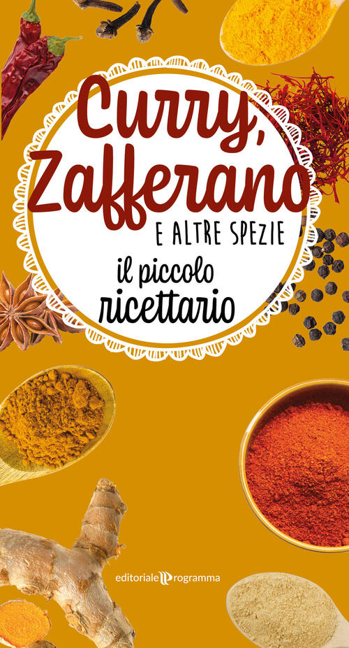 Curry, Zafferano E Altre Spezie. Il Piccolo Ricettario Editoriale Programma 20