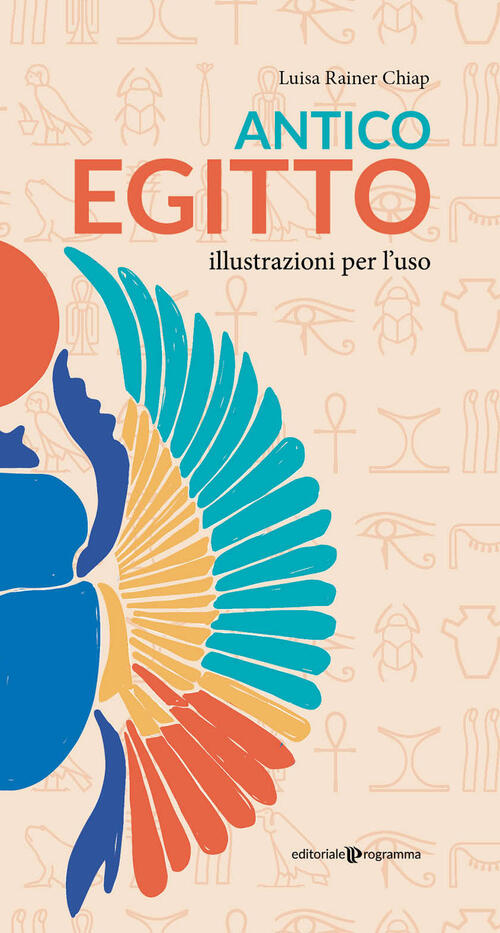 Antico Egitto. Illustrazioni Per L'uso Luisa Rainer Chiap Editoriale Programma