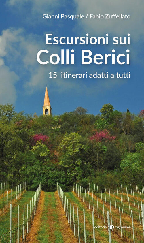 Escursioni Sui Colli Berici. 15 Itinerari Adatti A Tutti Gianni Pasquale Edito