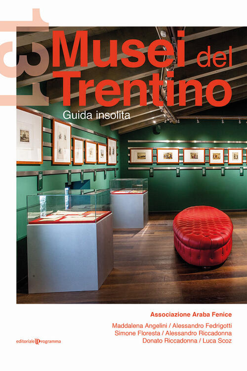 131 Musei Del Trentino. Guida Insolita Editoriale Programma 2021