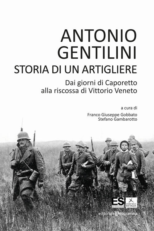 Storia Di Un Artigliere. Dai Giorni Di Caporetto Alla Riscossa Di Vittorio Ven