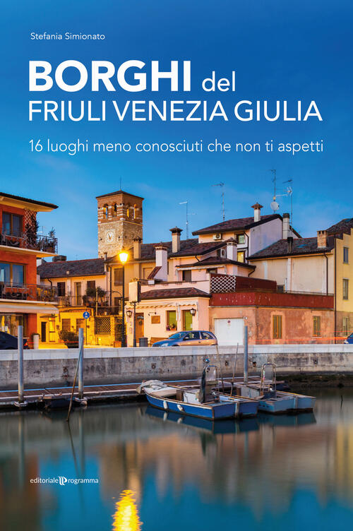 Borghi Del Friuli Venezia Giulia. 16 Luoghi Meno Conosciuti Che Non Ti Aspetti