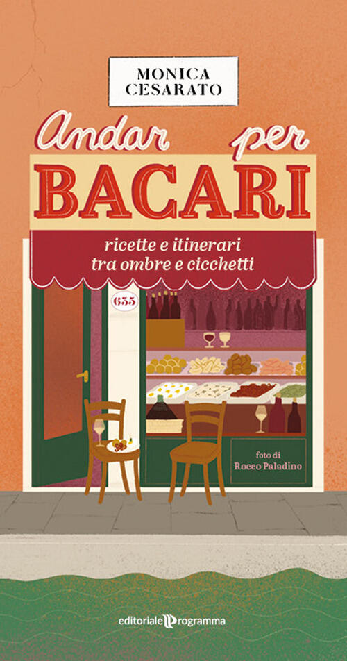 Andar Per Bacari. Ricette E Itinerari Tra Ombre E Cicchetti Monica Cesarato Ed